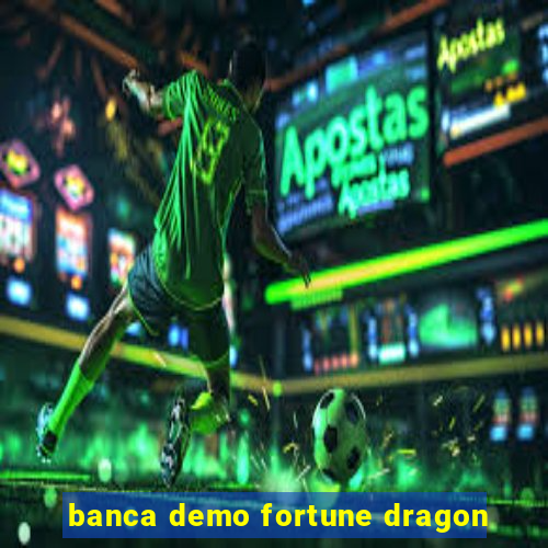 banca demo fortune dragon