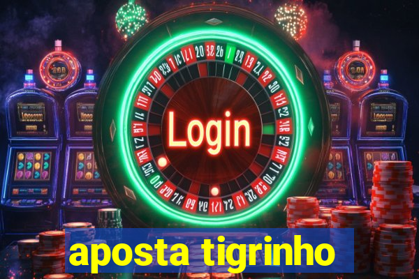 aposta tigrinho