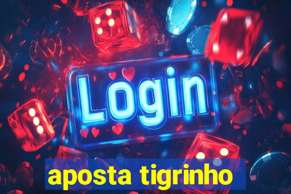 aposta tigrinho