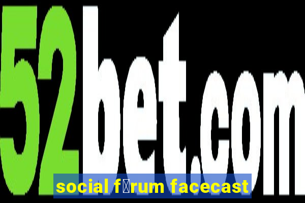 social f贸rum facecast