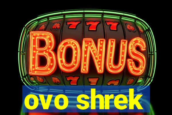 ovo shrek