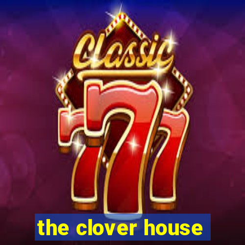 the clover house