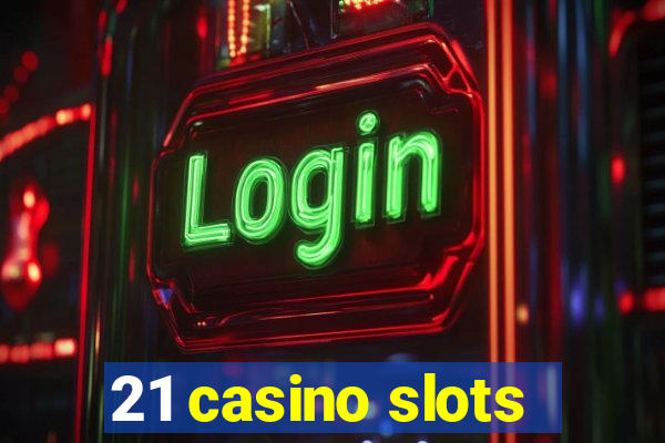 21 casino slots