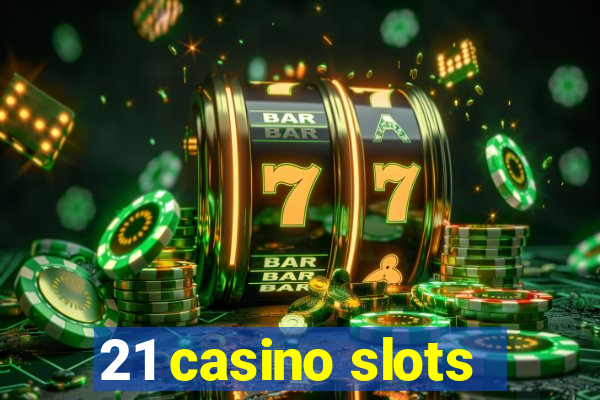 21 casino slots