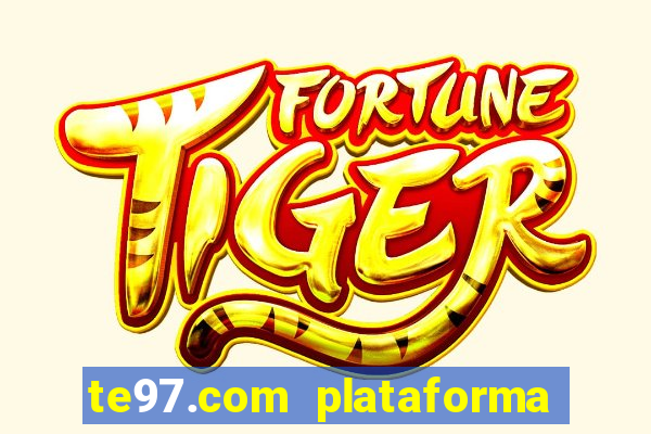 te97.com plataforma de jogos