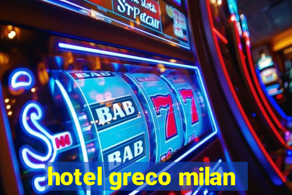 hotel greco milan