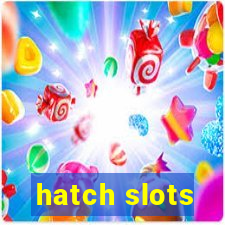 hatch slots