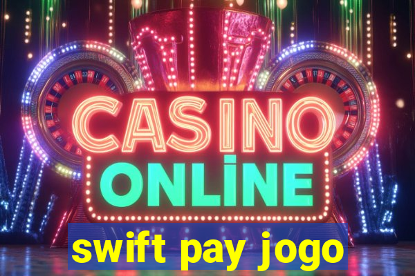 swift pay jogo