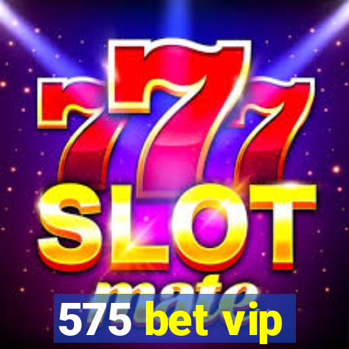 575 bet vip