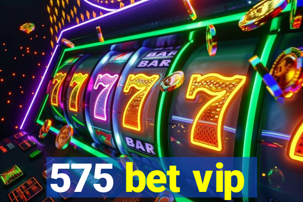 575 bet vip