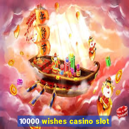 10000 wishes casino slot