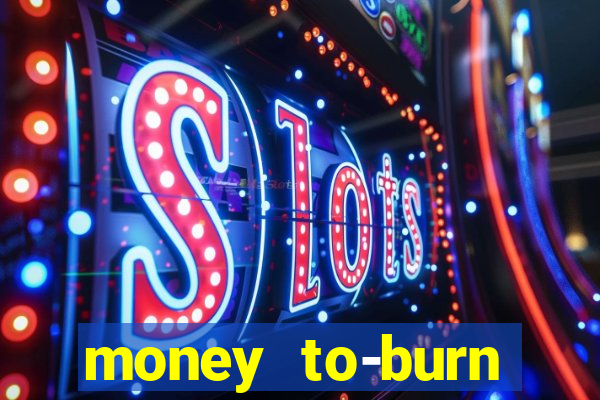 money to-burn system pt br