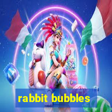 rabbit bubbles