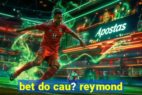 bet do cau? reymond