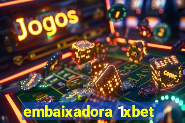 embaixadora 1xbet