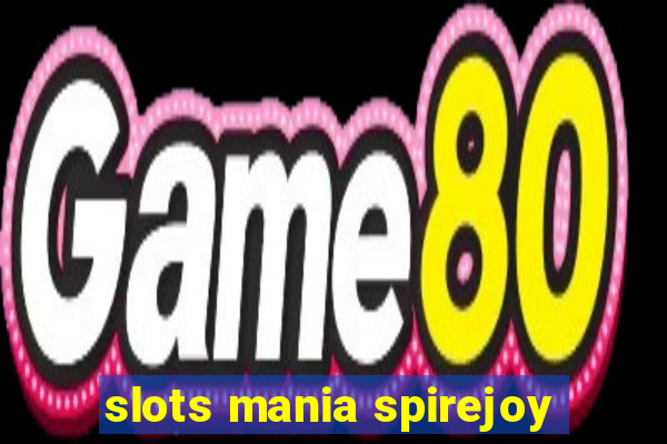 slots mania spirejoy