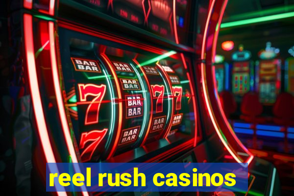 reel rush casinos