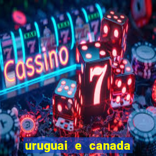 uruguai e canada onde assistir