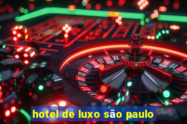 hotel de luxo são paulo