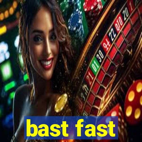 bast fast