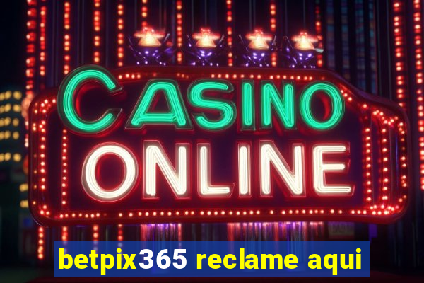 betpix365 reclame aqui