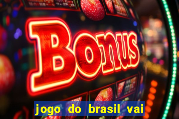 jogo do brasil vai passar na globo