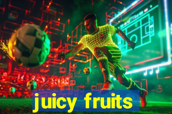 juicy fruits