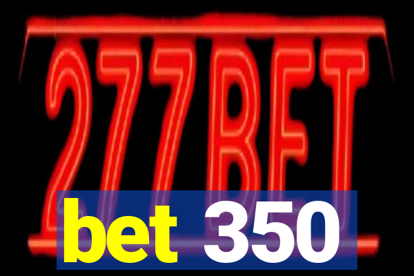 bet 350