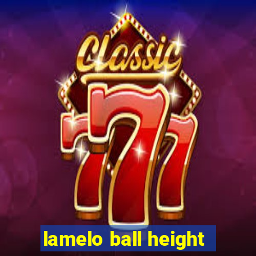 lamelo ball height