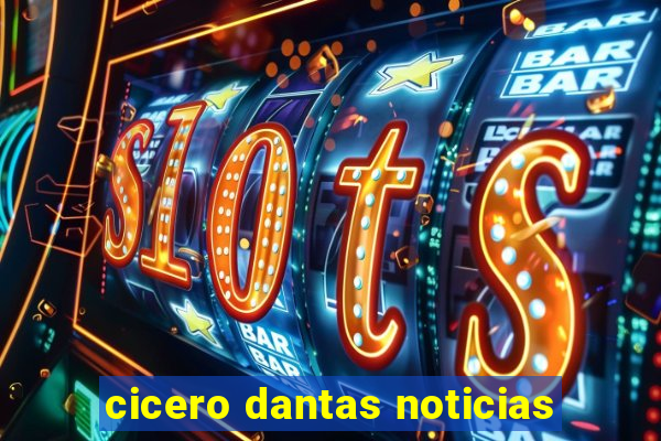 cicero dantas noticias