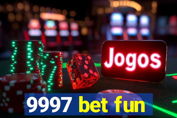 9997 bet fun