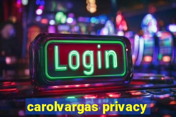 carolvargas privacy