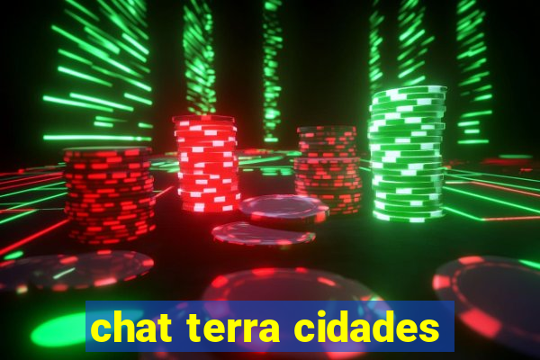 chat terra cidades