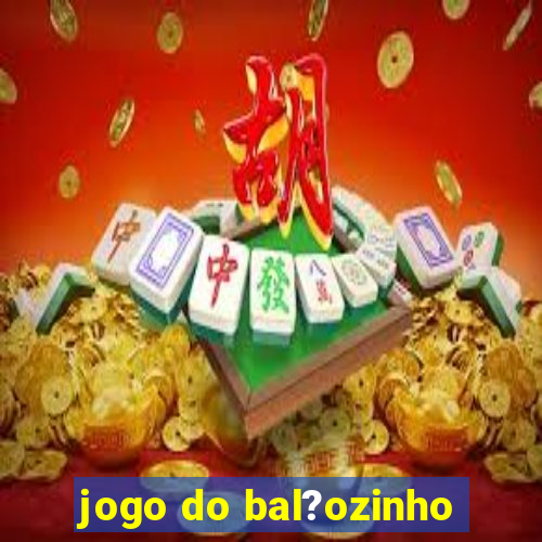 jogo do bal?ozinho