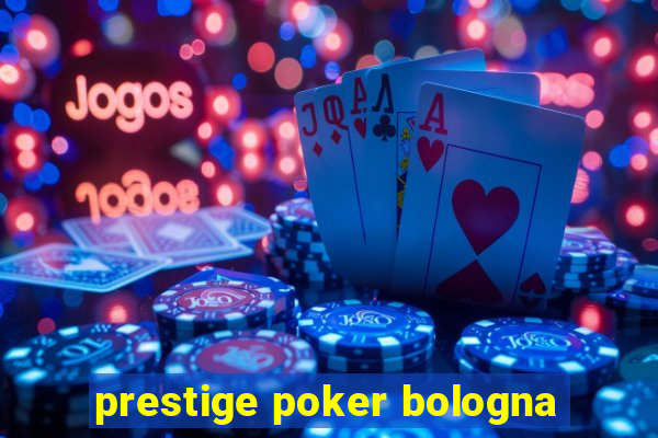 prestige poker bologna