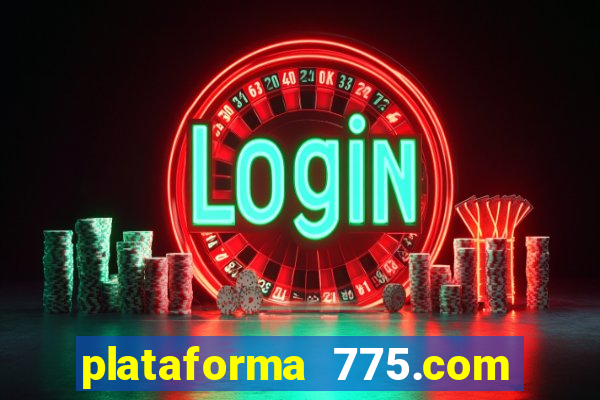 plataforma 775.com 茅 confiavel