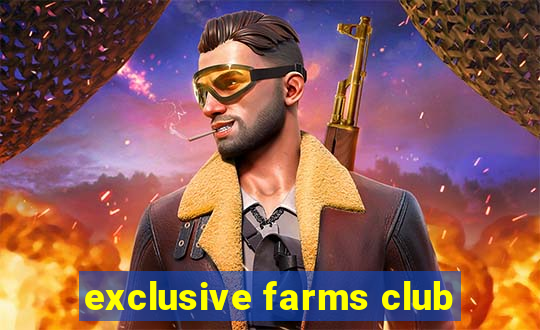 exclusive farms club