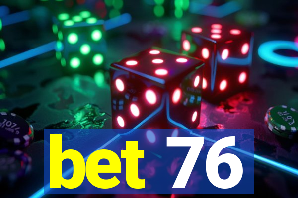 bet 76