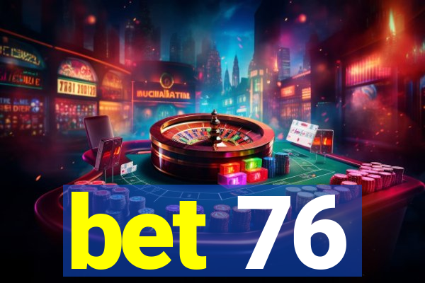 bet 76