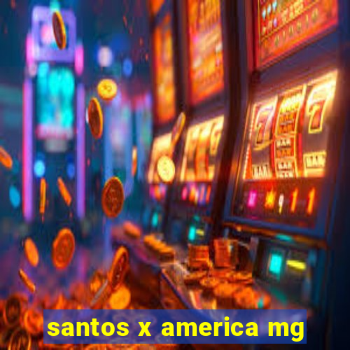 santos x america mg