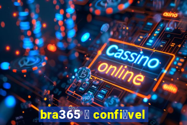 bra365 茅 confi谩vel