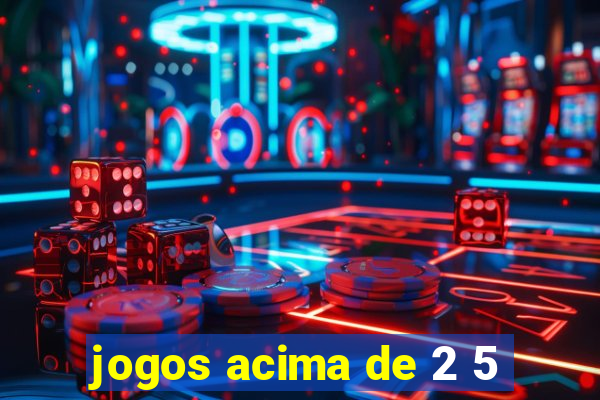 jogos acima de 2 5