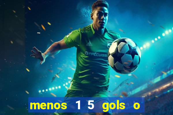 menos 1 5 gols o que significa