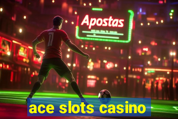 ace slots casino