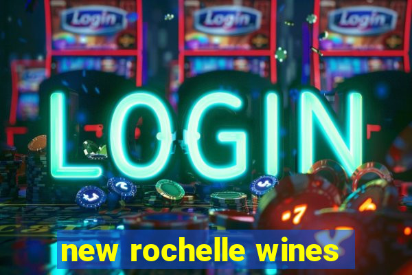 new rochelle wines