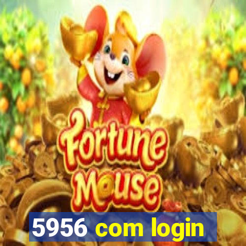 5956 com login