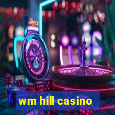 wm hill casino