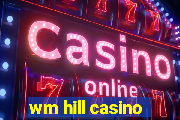 wm hill casino