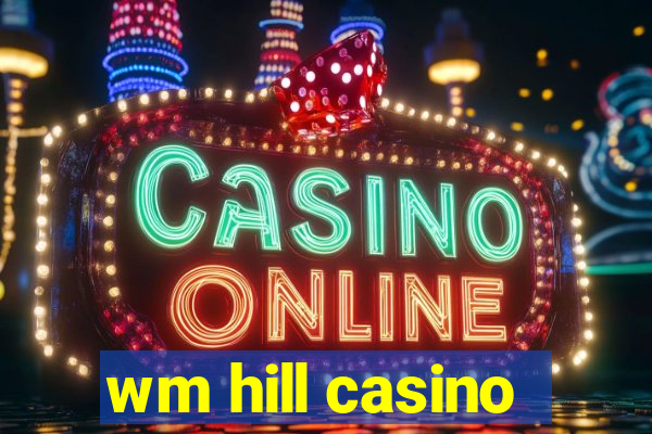 wm hill casino