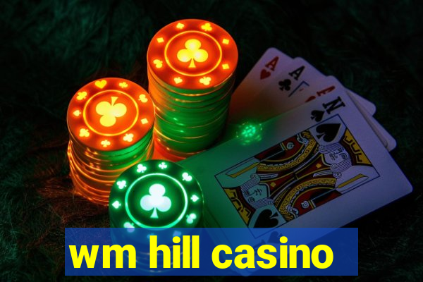 wm hill casino